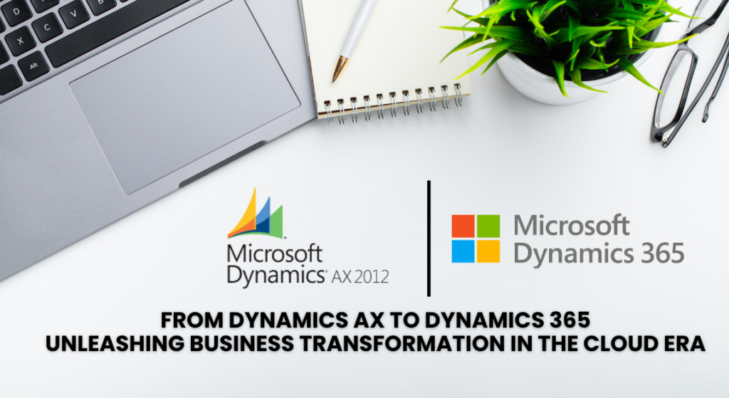 From Dynamics AX to Dynamics 365 Unleashing Business Transformation in ...